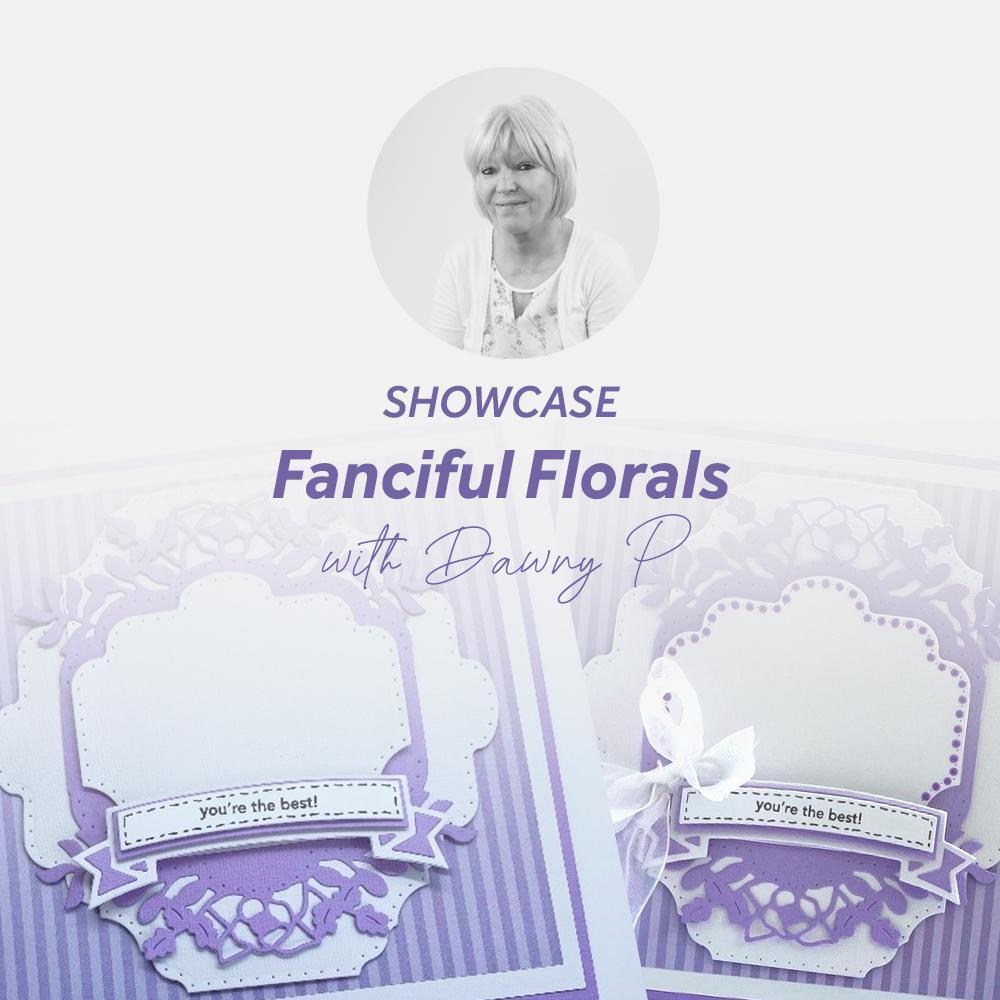 Dawny P tutorial blog where she shows you this month's Tonic Studios latest Showcase Die set.