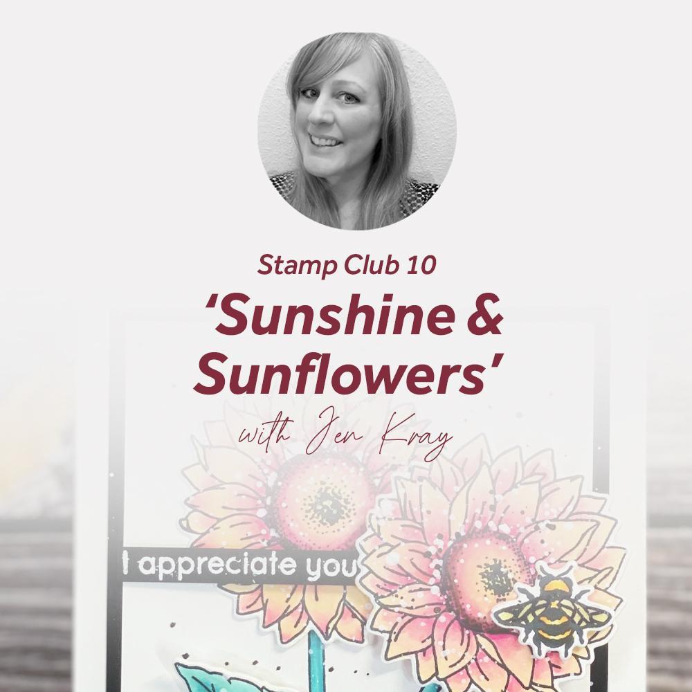 Stamp Club 10 - Sunshine & Sunflowers With Jen Kray