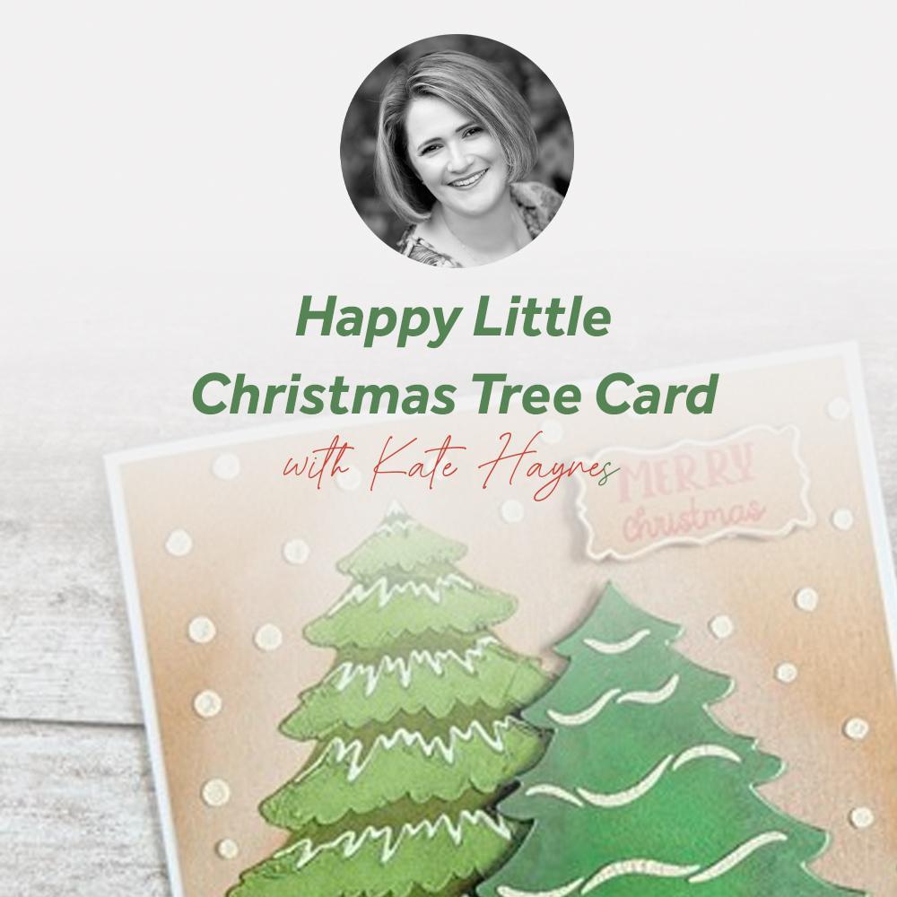 Happy Little Christmas Tree Card With Kate Haynes