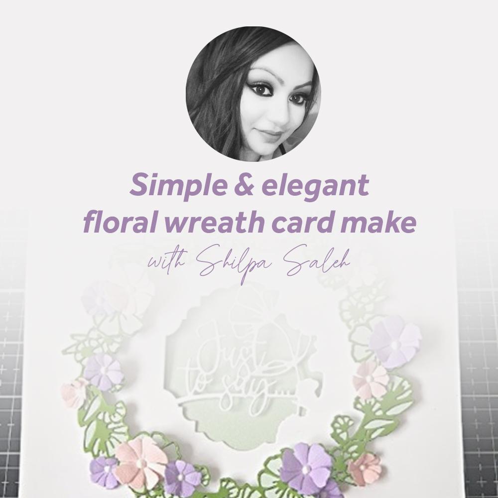 Simple & elegant floral wreath card make with Shilpa Saleh
