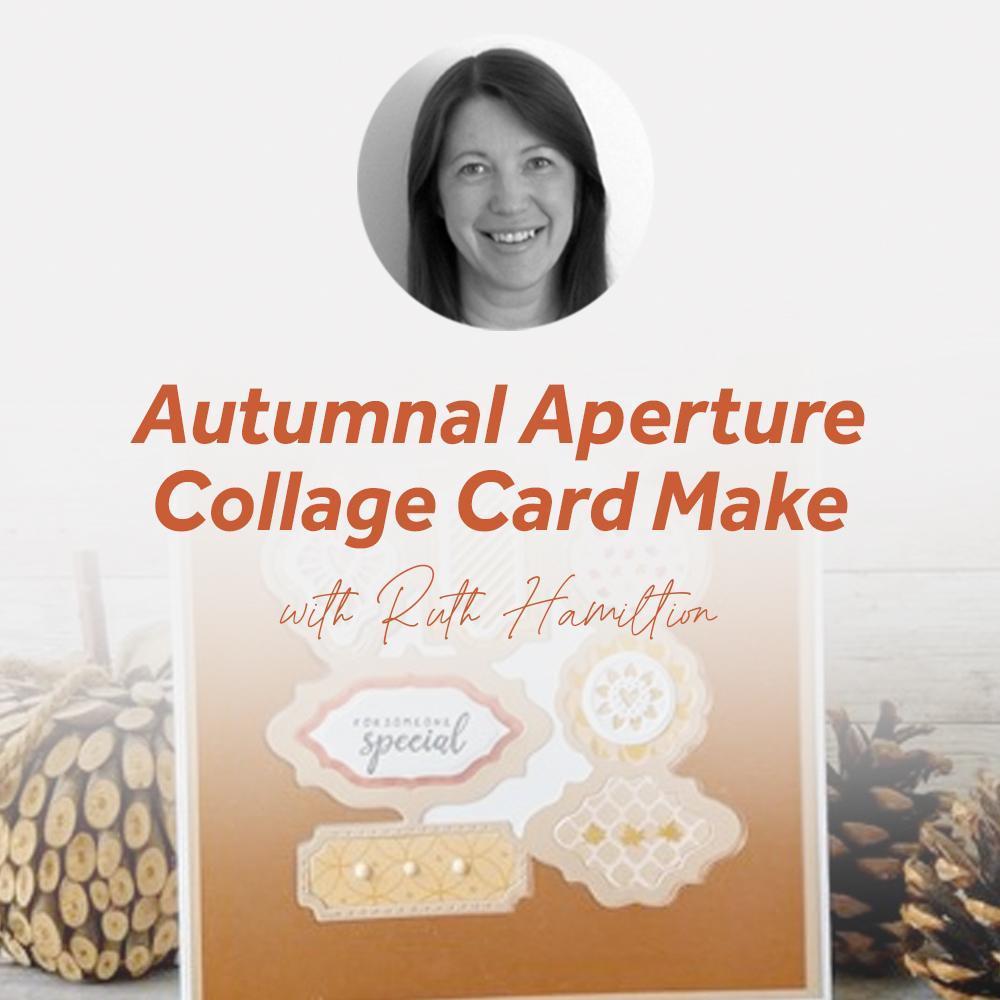 Autumnal Aperture Collage Card Make With Ruth Hamilton