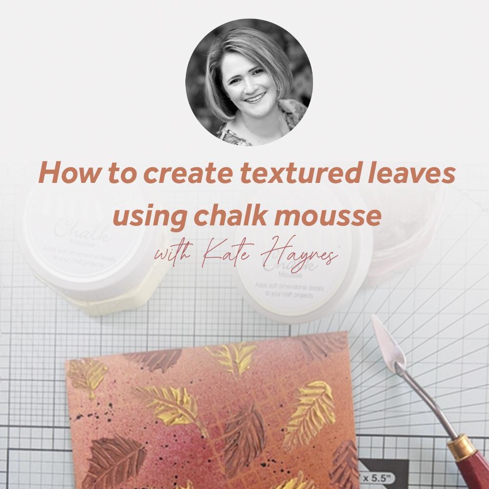 How to create textured leaves using chalk mousse with Kate Haynes