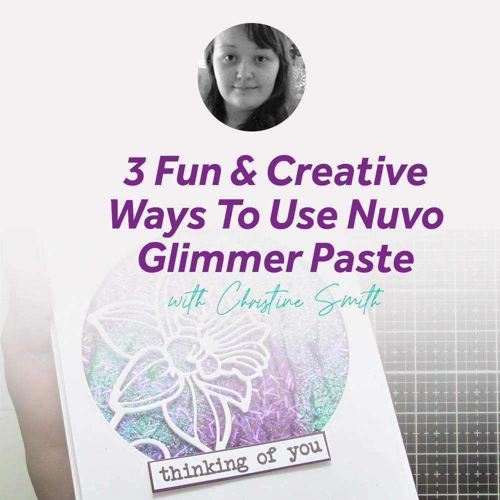 3 Fun & Creative Ways To Use Nuvo Glimmer Paste