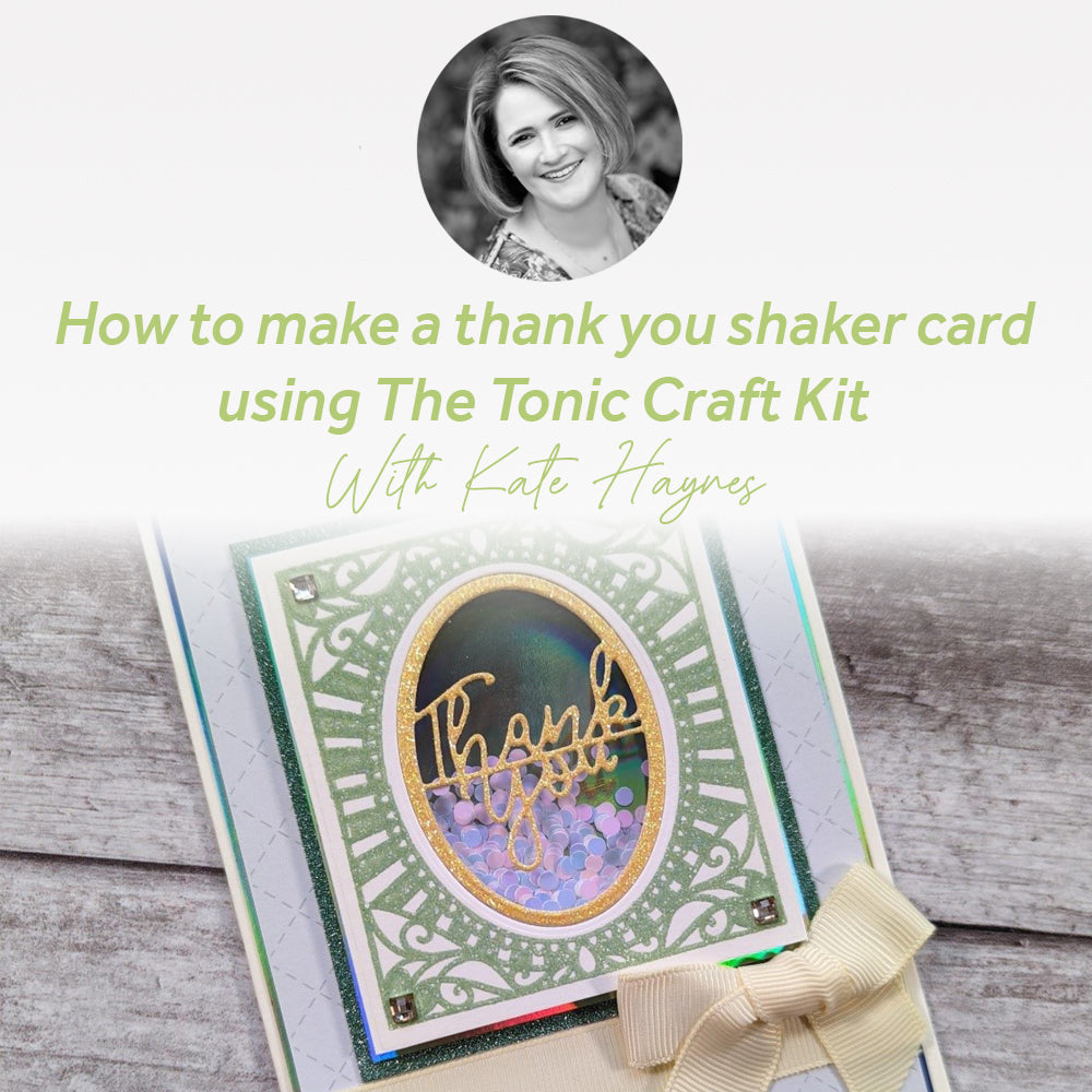 How to make a thank you shaker card using The Tonic Craft Kit