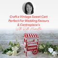 Craft a Vintage Sweet Cart | Perfect For Wedding Favours & Centrepiece's