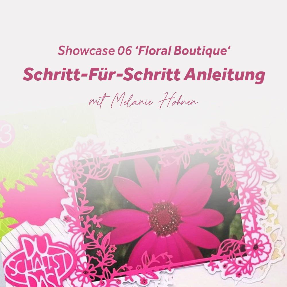Showcase 06 'Floral Boutique' Schritt-Für-Schritt Anleitung mit Melanie Hohnen
