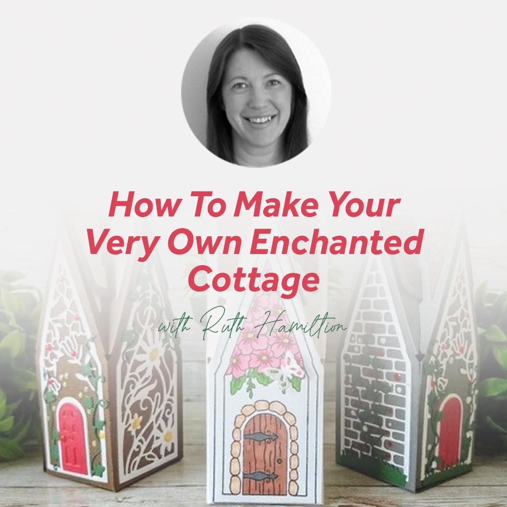 How To Make Your Very Own Enchanted Cottage With Ruth Hamilton