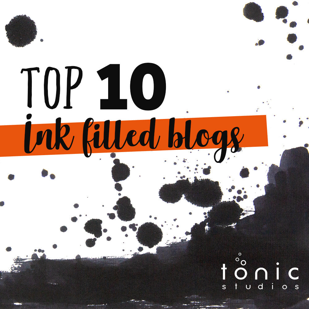Tonic Studios Top Ten Ink Filled Blogs