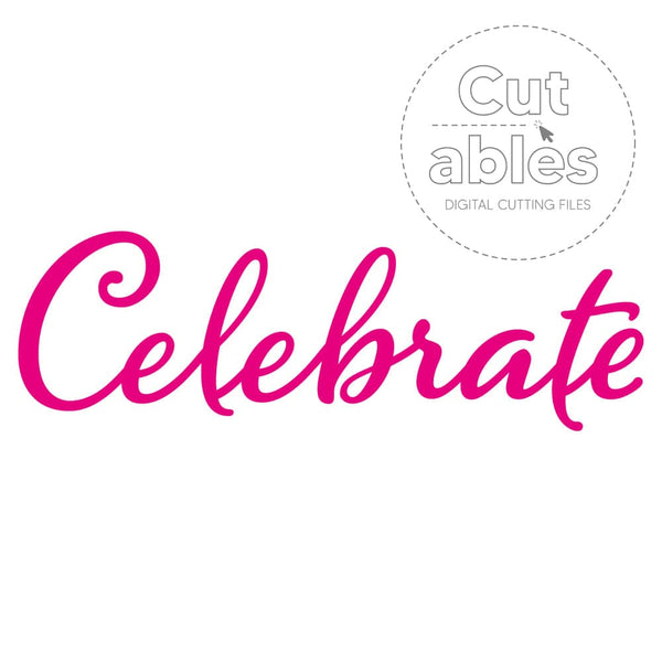 Cut'ables SVG Celebrate - Sentiment Digital File - 4214SVG