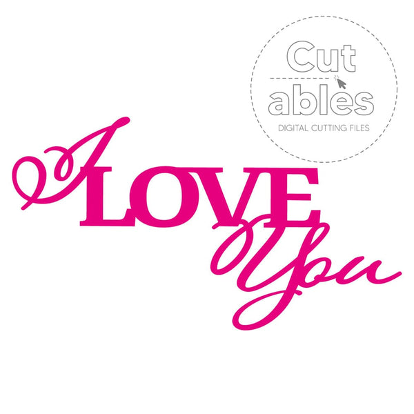 Cut'ables SVG I Love You - Sentiment Digital File - 4189SVG