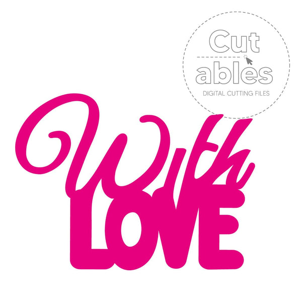 Cut'ables SVG With Love - Sentiment Digital File - 4231SVG