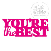 Cut'ables SVG You €™re The Best - Sentiment Digital File - 4207SVG